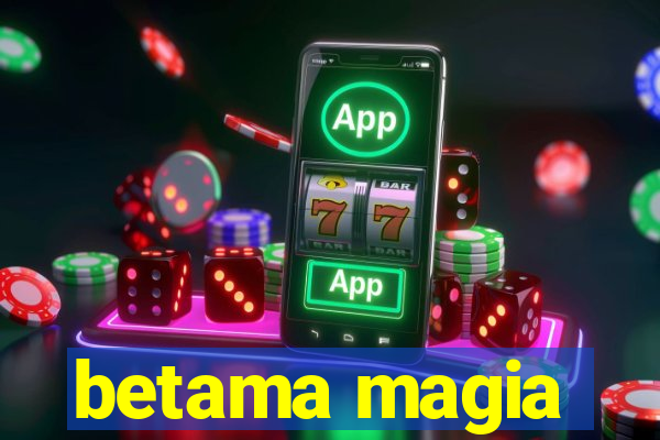 betama magia